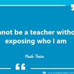 I cannot be a teacher without exposing who I am