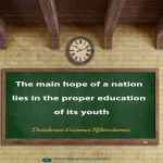 The main hope of a nation lies in the proper education of its youth