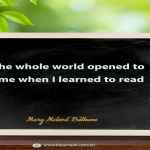 The whole world opened to me when I learned to read