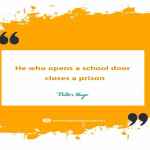 He who opens a school door closes a prison