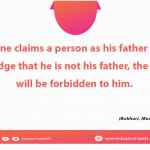 If someone claims a person as his father with the knowledge that he is not his father, the Garden will be forbidden to him