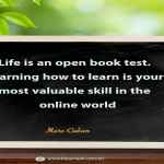 Life is an open book test. Learning how to learn is your most valuable skill in the online world