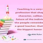Teaching is a very noble profession that shapes the character