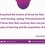 How praiseworthy are the women of Ansar that their modesty does not prevent them from attempts at learning and the acquisition of knowledge