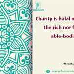 Charity is halal neither for the rich nor for the able-bodied