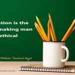 Education is the art of making man ethical.