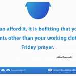 If you can afford it, it is befitting that you wear garments other than your working clothes to Friday prayer