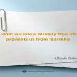 It is what we know already that often prevents us from learning