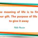 The meaning of life is to find your gift