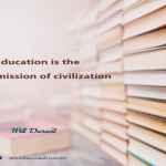 Education is the transmission of civilization