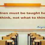 Children must be taught how to think, not what to think