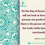 On the Day of Resurrection Allah will not look at three (kinds of) persons nor purify them