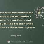 Everyone who remembers his own education remembers teachers