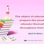 The object of education is to prepare the young to educate