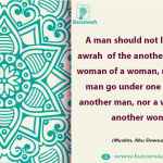 A man should not look at the awrah  of the another man, nor a woman of a woman