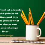 The content of a book holds the power of education and it is with this power that we can shape our future and change lives