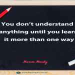 You don’t understand anything until you learn it more than one way