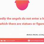 Assuredly the angels do not enter a house in which there are statues or figures