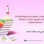 Intelligence plus character– that is the goal of true education