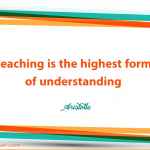 Teaching is the highest form of understanding