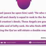 He who recites the Qur'an well and clearly is equal in rank to the Angels who record creation's deeds