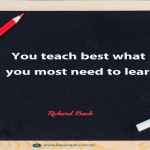 You teach best what you most need to learn