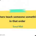 Teachers teach someone something, in that order