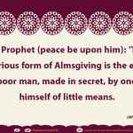 The most meritorious form of Almsgiving is the effort to help a poor man, made in secret, by one who is himself of little means