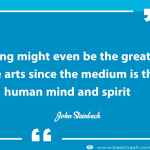 Teaching might even be the greatest of the arts since the medium is the human mind and spirit