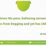 God loves His poor, believing servant who refrains from begging and yet has children