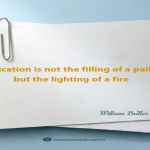 Education is not the filling of a pail, but the lighting of a fire