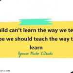 If a child can’t learn the way we teach