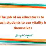 The job of an educator is to teach students to see vitality in themselves