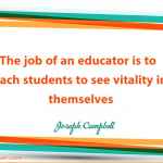 The job of an educator is to teach students to see vitality in themselves