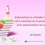 Education is simply the soul of a society as it passes from one generation to another.