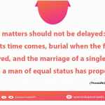Three matters should not be delayed