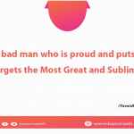 He is a bad man who is proud and puts on airs and forgets the Most Great and Sublime One.