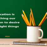 Education is teaching our children to desire the right things