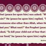 The Prophet (peace be upon him) was asked: "What is the greatest sin?