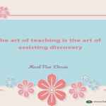 The art of teaching is the art of assisting discovery